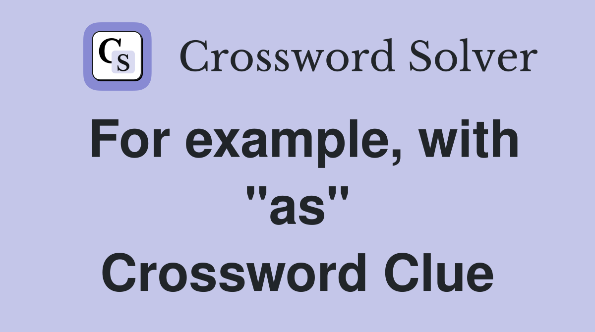 For example, with "as" Crossword Clue