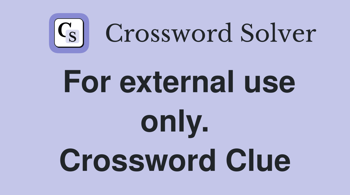 For external use only. Crossword Clue