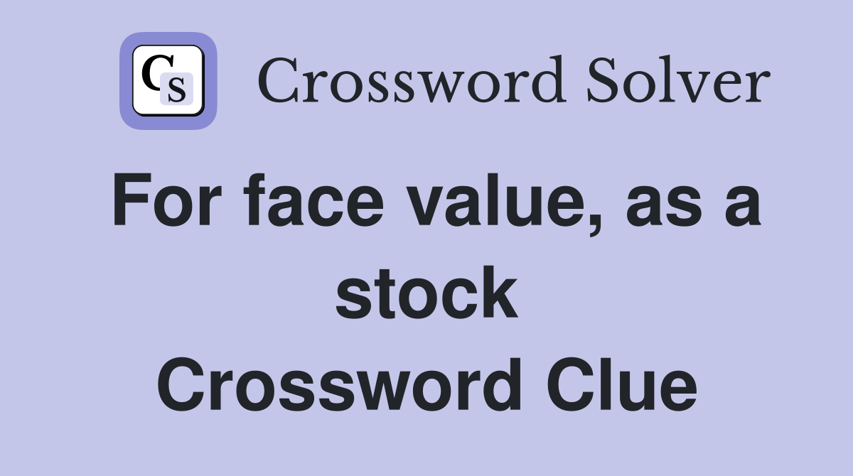 For face value, as a stock Crossword Clue