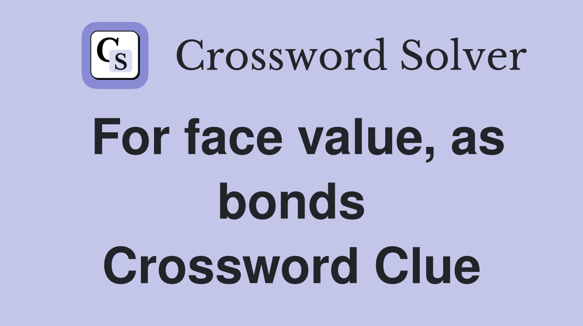 For face value, as bonds Crossword Clue