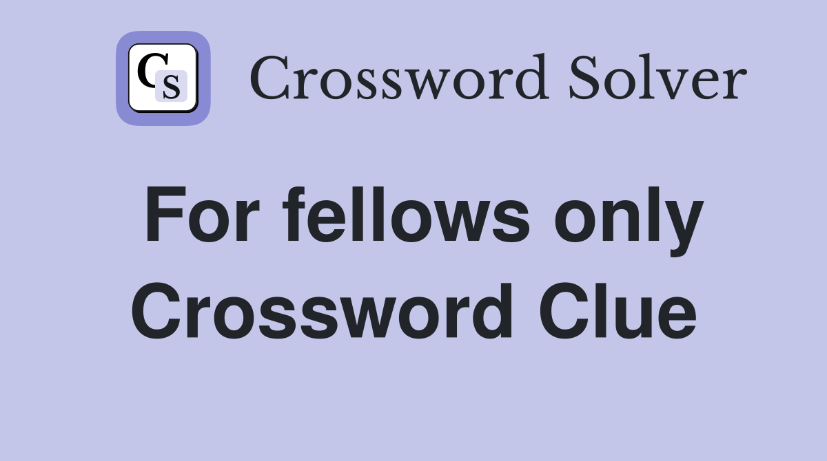 For fellows only Crossword Clue