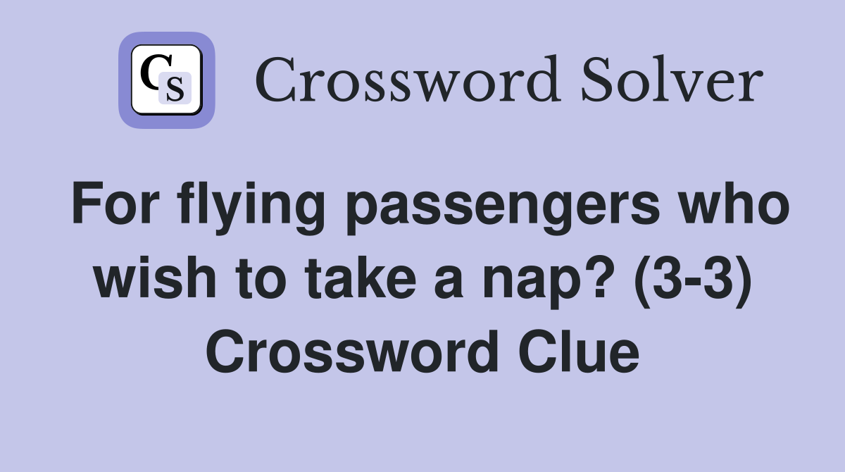 For flying passengers who wish to take a nap? (3-3) Crossword Clue