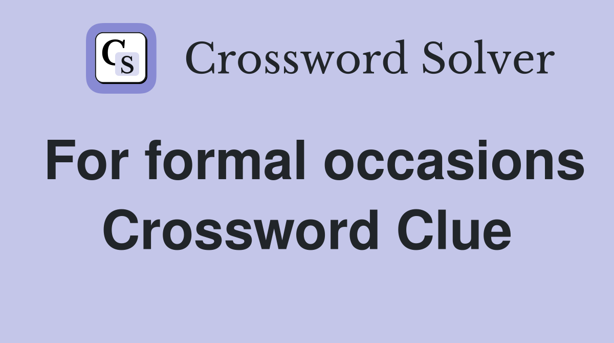 For formal occasions Crossword Clue