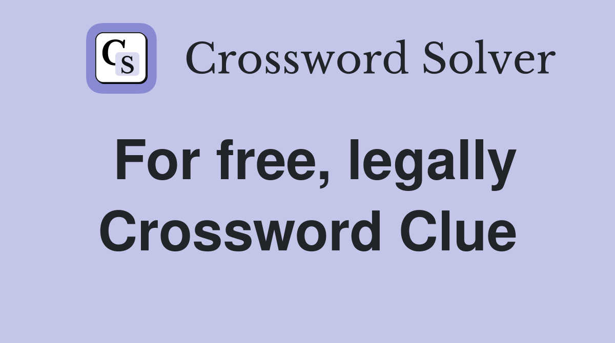 For free, legally Crossword Clue