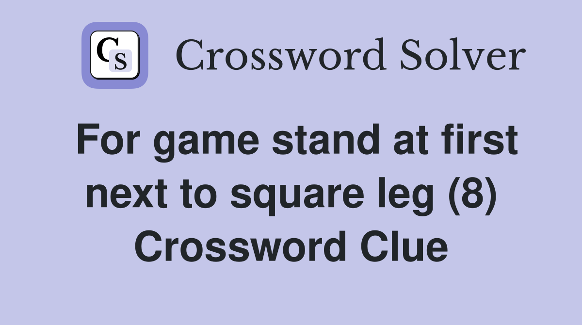 For game stand at first next to square leg (8) Crossword Clue