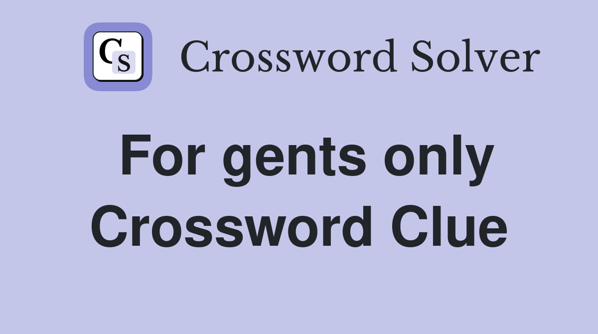 For gents only Crossword Clue