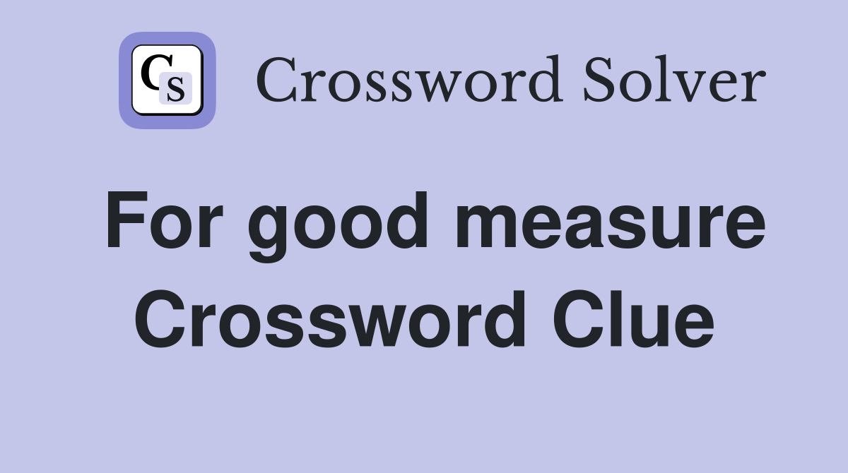 For good measure Crossword Clue
