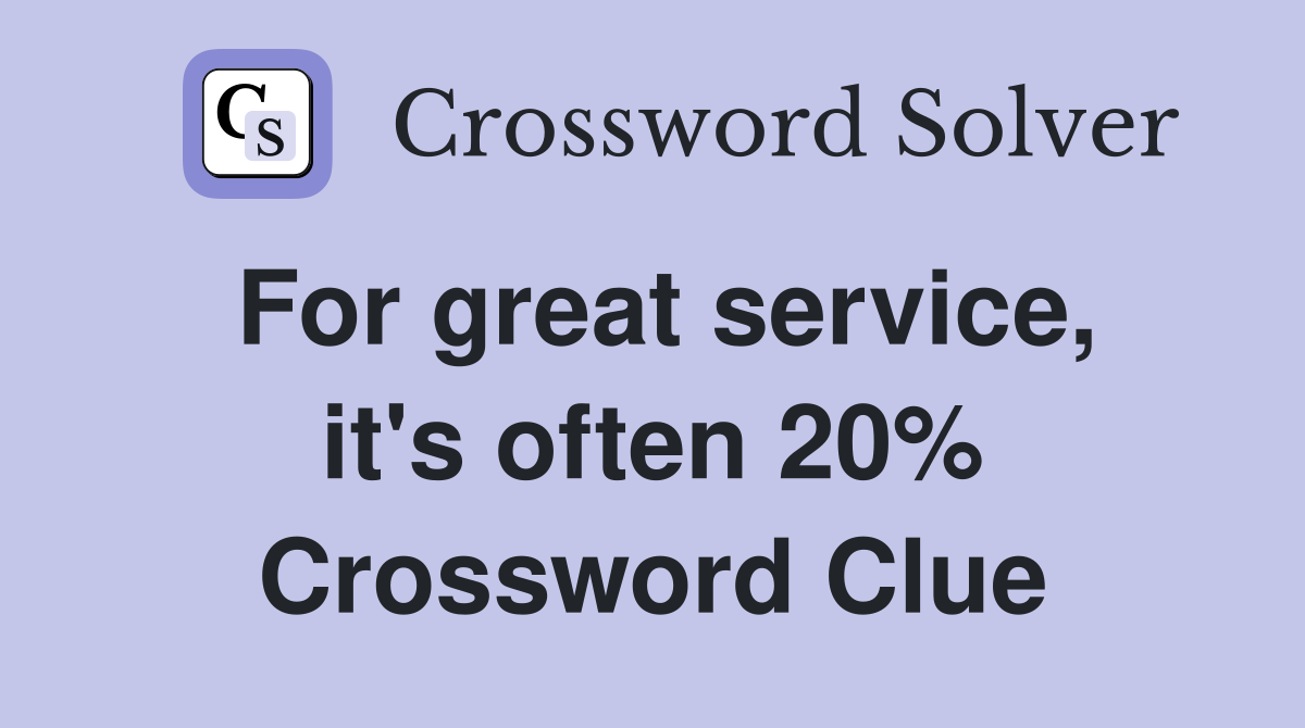 For great service, it's often 20% Crossword Clue
