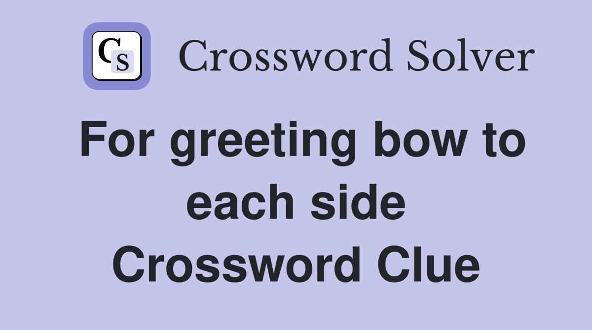 For greeting bow to each side Crossword Clue