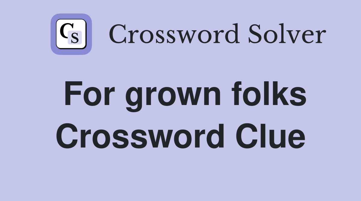 For grown folks Crossword Clue