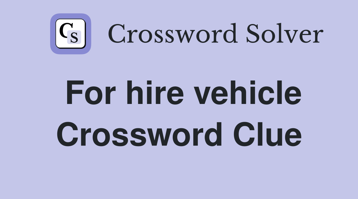 For hire vehicle Crossword Clue