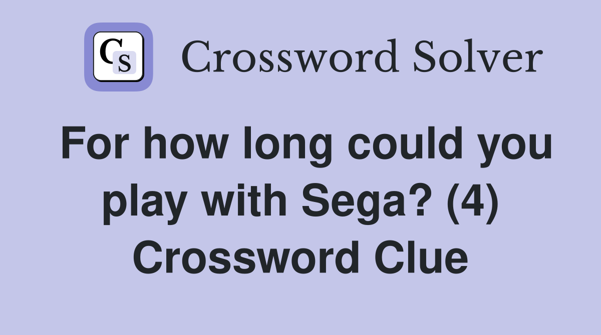 For how long could you play with Sega? (4) Crossword Clue
