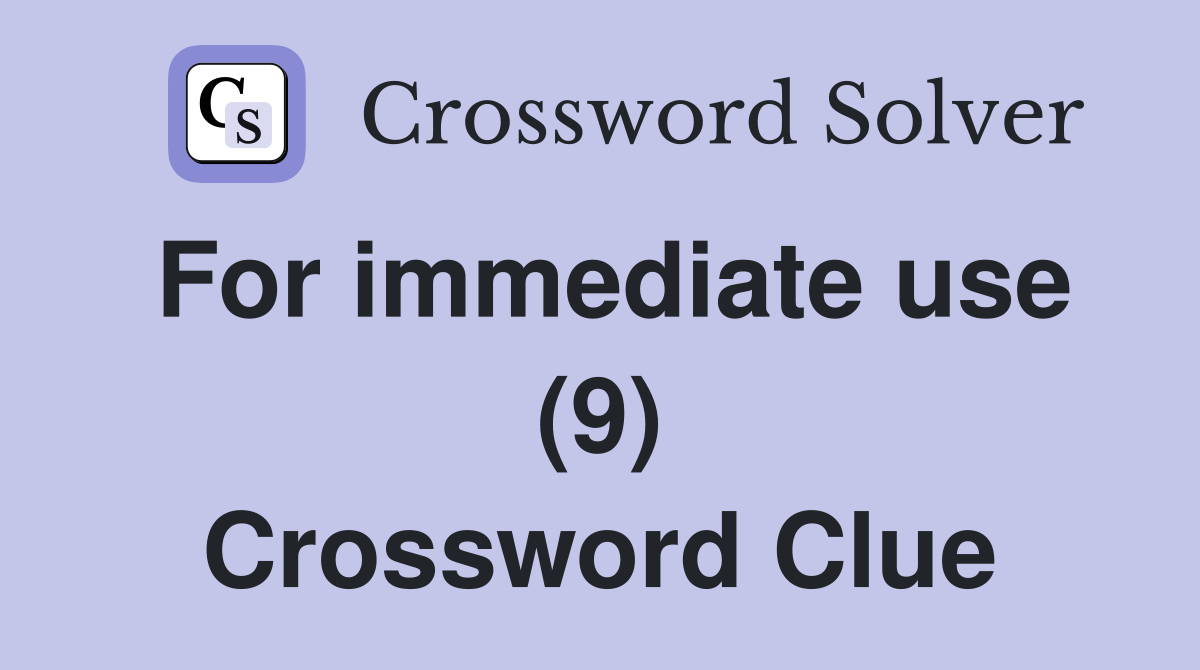 For immediate use (9) Crossword Clue