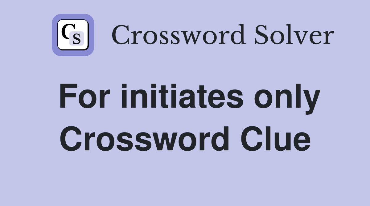 For initiates only Crossword Clue