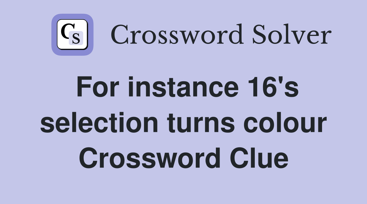 For instance 16's selection turns colour Crossword Clue