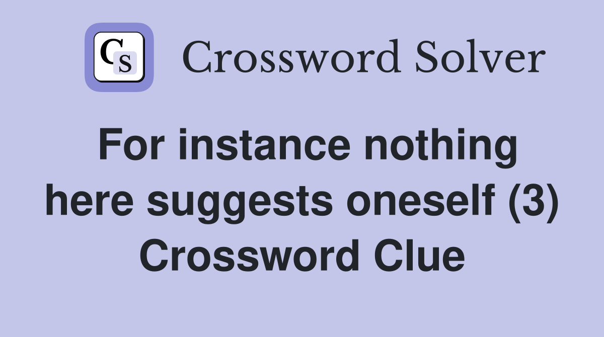 For instance nothing here suggests oneself (3) Crossword Clue