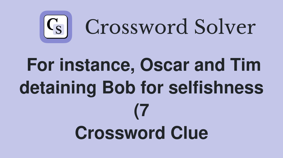For instance Oscar and Tim detaining Bob for selfishness (7 For instance Oscar and Tim detaining Bob for selfishness (7