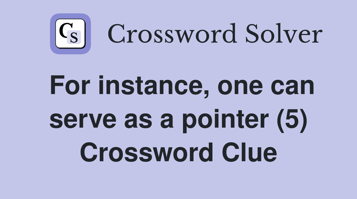 For instance, one can serve as a pointer (5) Crossword Clue