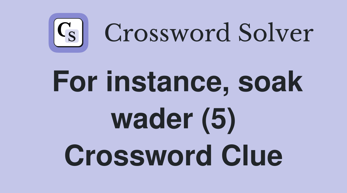 For instance, soak wader (5) Crossword Clue