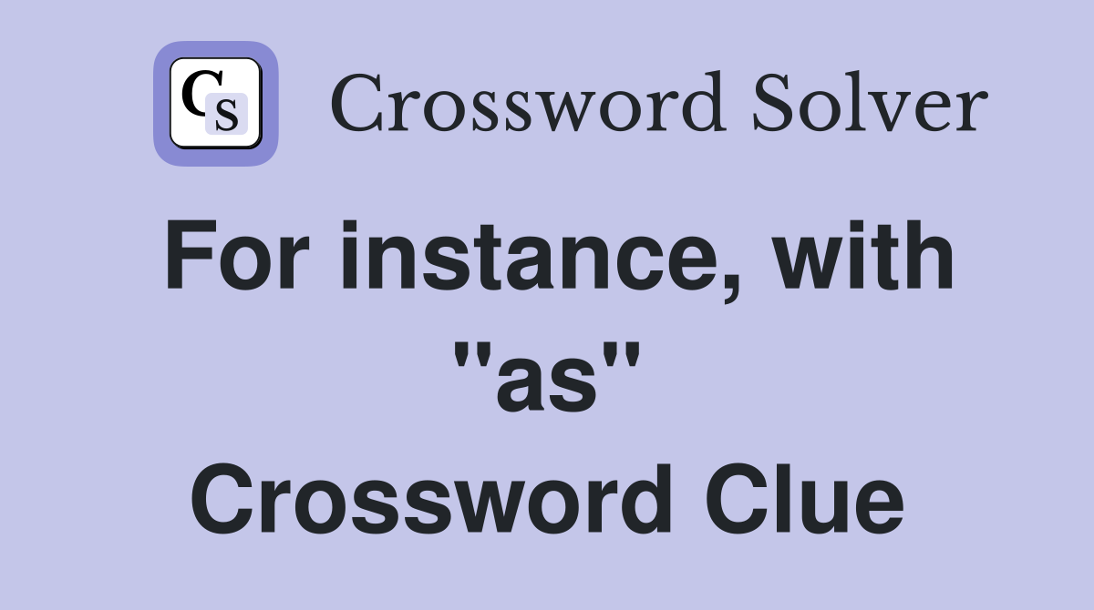 For instance, with "as" Crossword Clue