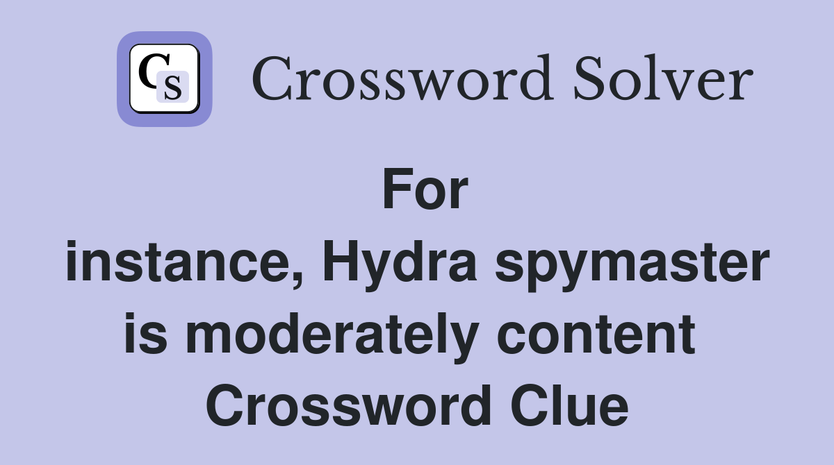 For instance, Hydra spymaster is moderately content  Crossword Clue