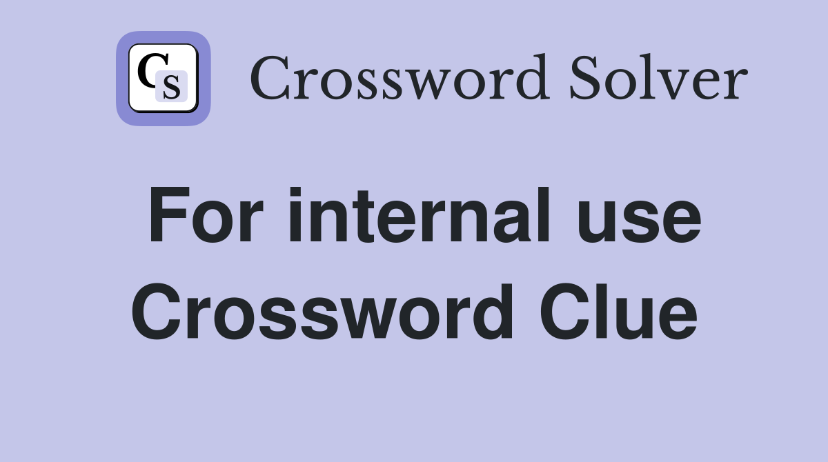 For internal use Crossword Clue