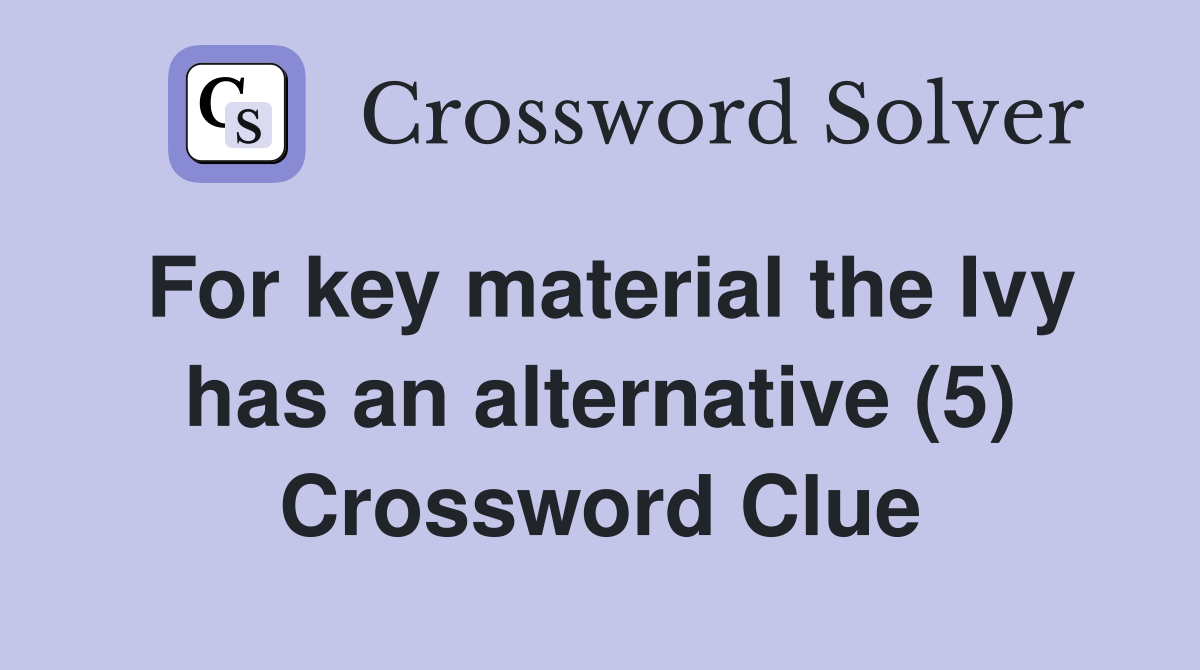 For key material the Ivy has an alternative (5) Crossword Clue