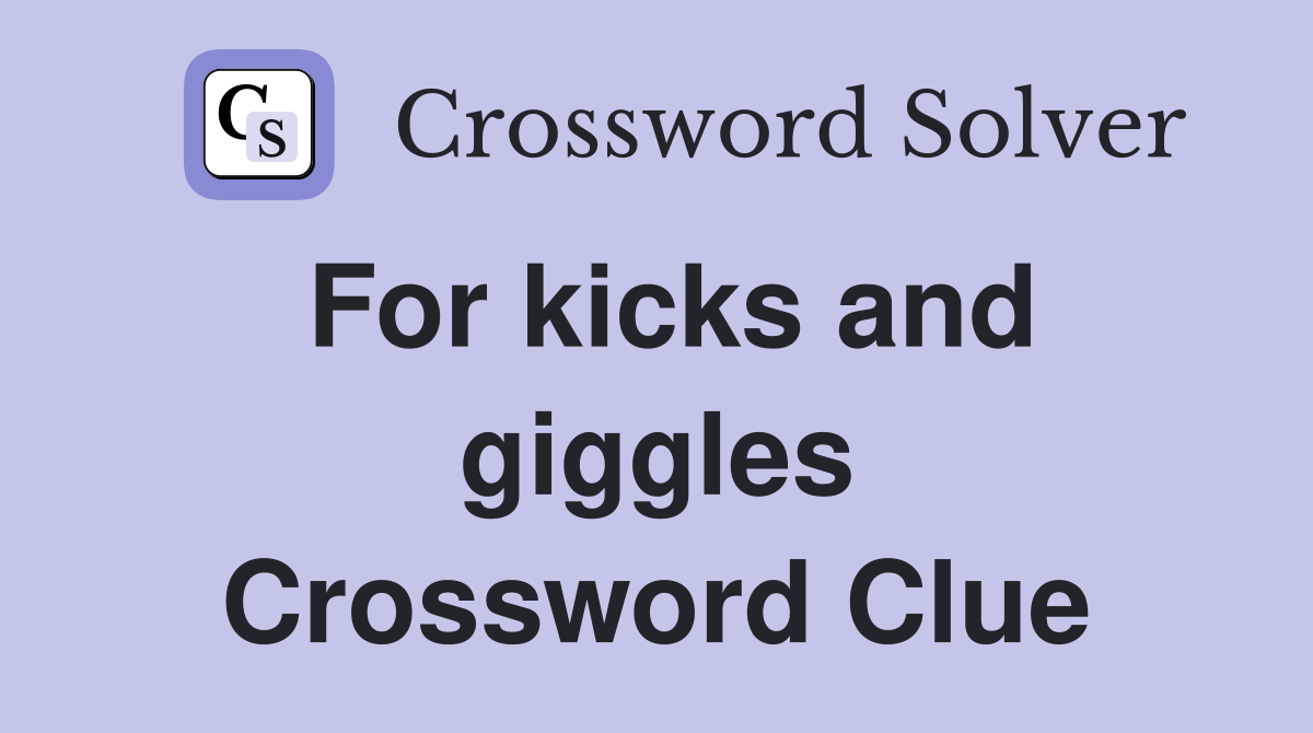 For kicks and giggles Crossword Clue