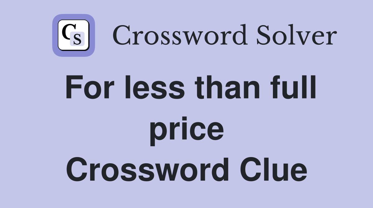 For less than full price Crossword Clue
