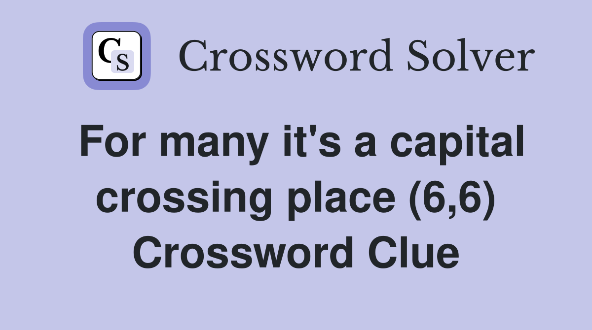 For many it's a capital crossing place (6,6) Crossword Clue