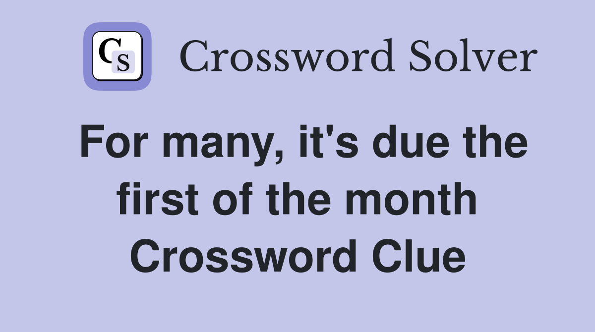 For many, it's due the first of the month Crossword Clue