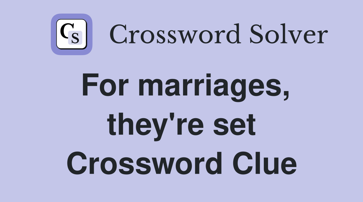 For marriages, they're set Crossword Clue