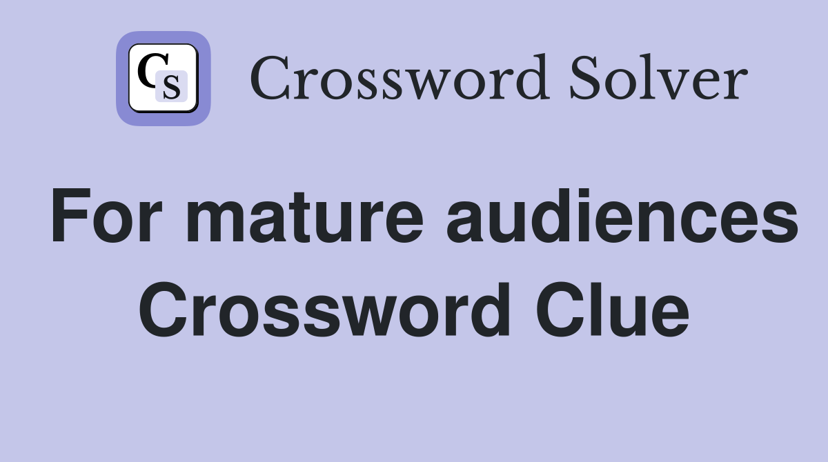For mature audiences Crossword Clue