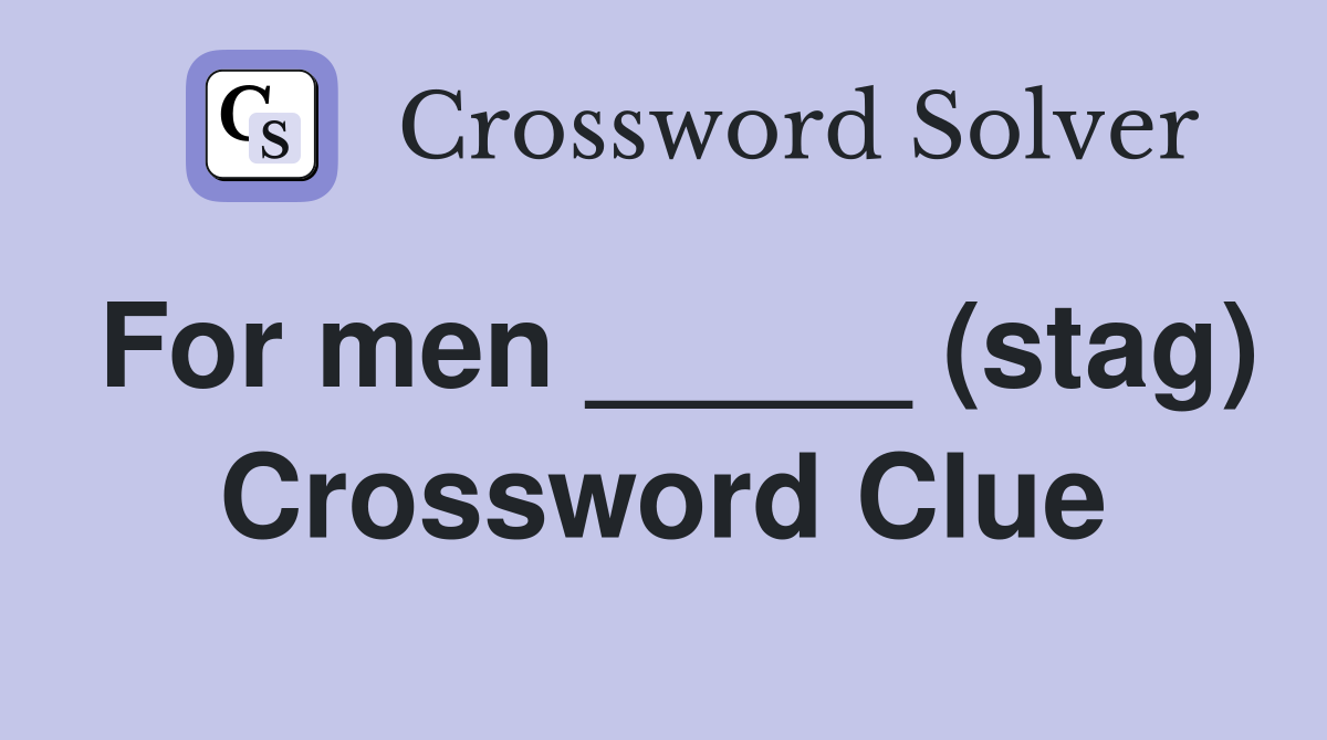 For men _____ (stag) Crossword Clue