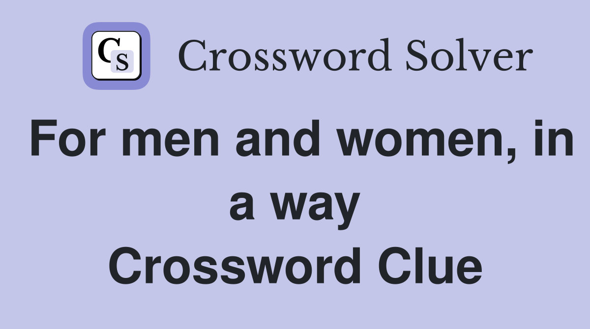 For men and women, in a way Crossword Clue