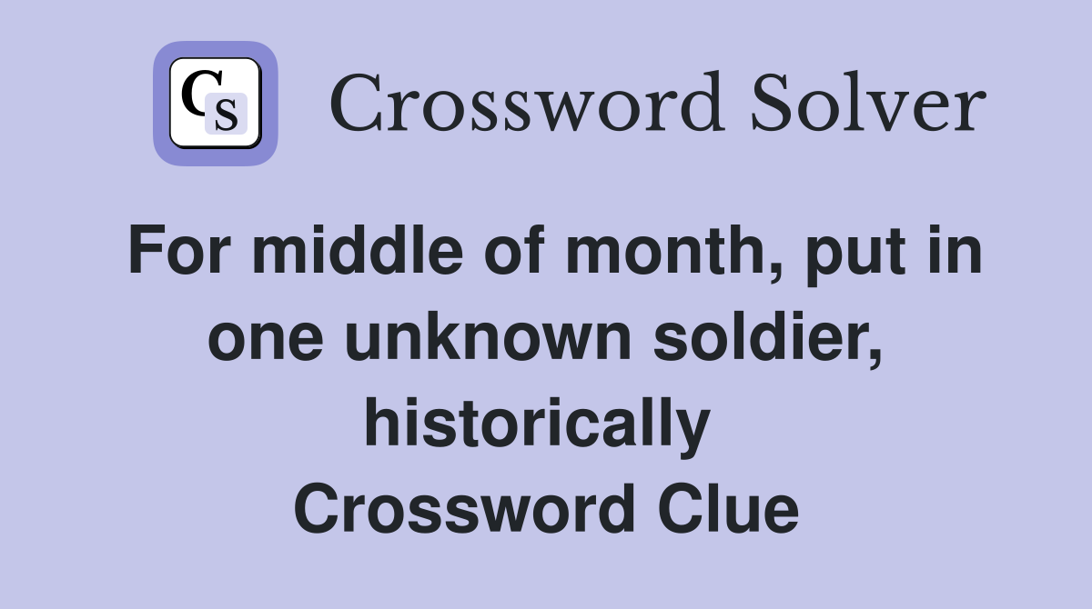 For middle of month, put in one unknown soldier, historically  Crossword Clue