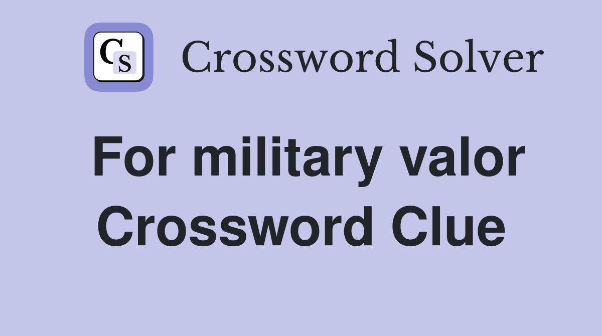 For military valor Crossword Clue