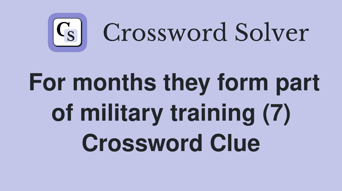 For months they form part of military training (7) Crossword Clue