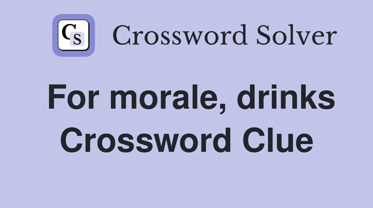 For morale, drinks Crossword Clue
