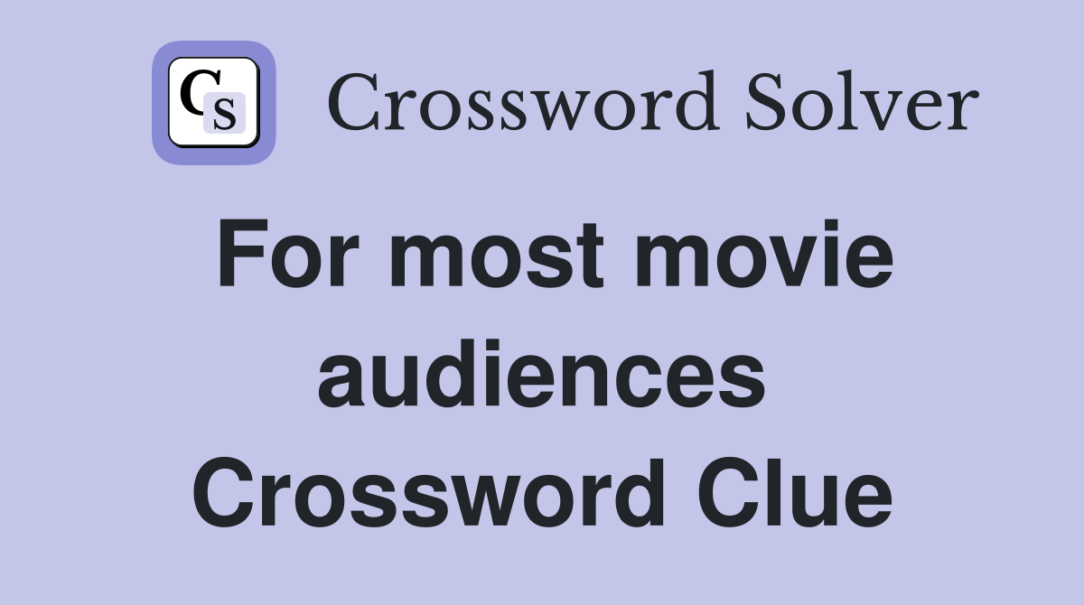 For most movie audiences Crossword Clue