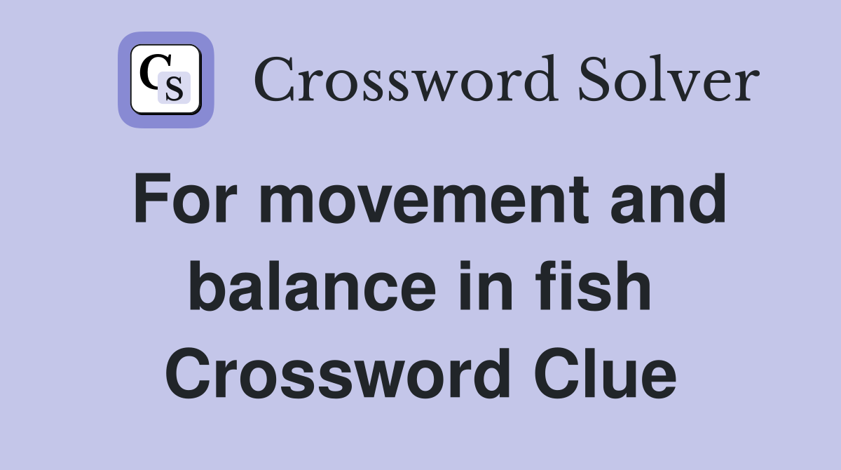 For movement and balance in fish Crossword Clue