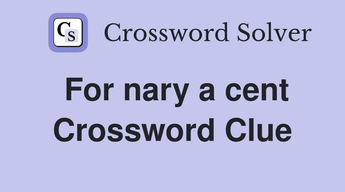 For nary a cent Crossword Clue