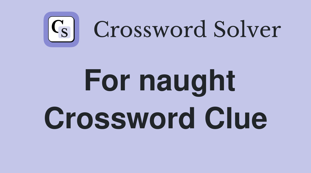 For naught Crossword Clue