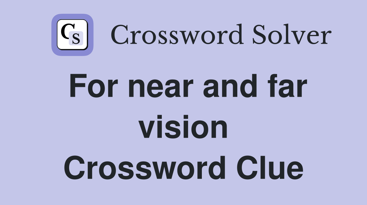 For near and far vision Crossword Clue
