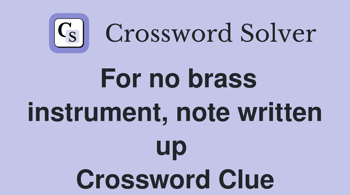 For no brass instrument, note written up  Crossword Clue