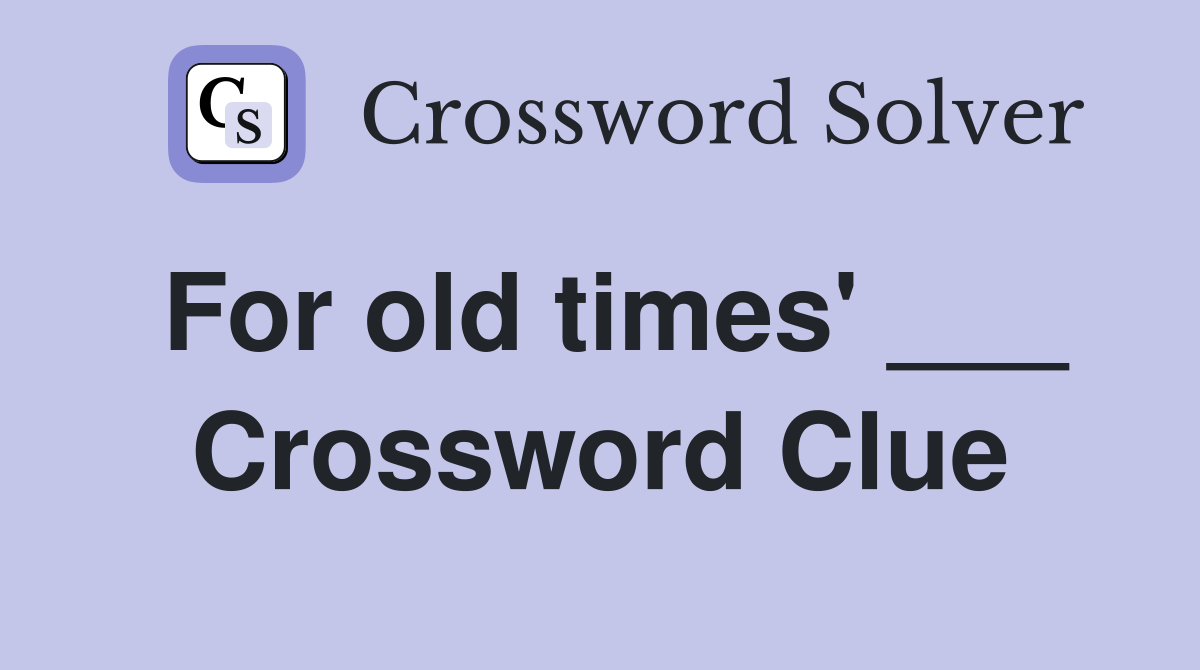 For old times' ___ Crossword Clue