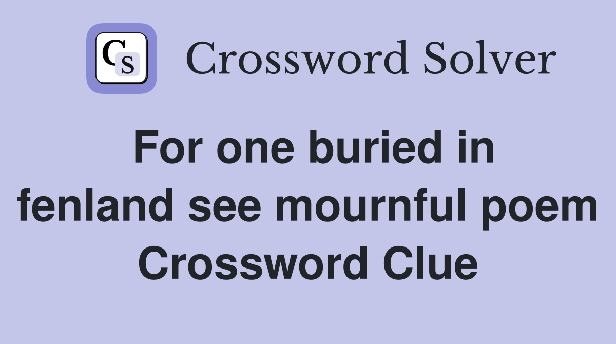 For one buried in fenland see mournful poem Crossword Clue