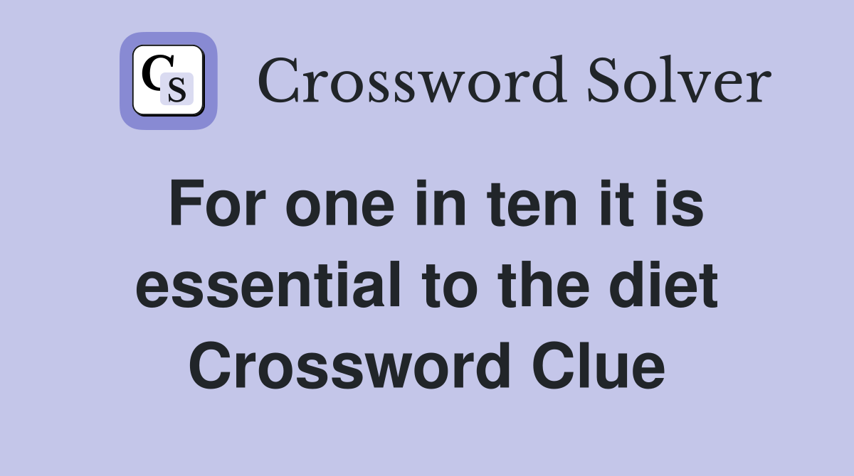 For one in ten it is essential to the diet Crossword Clue