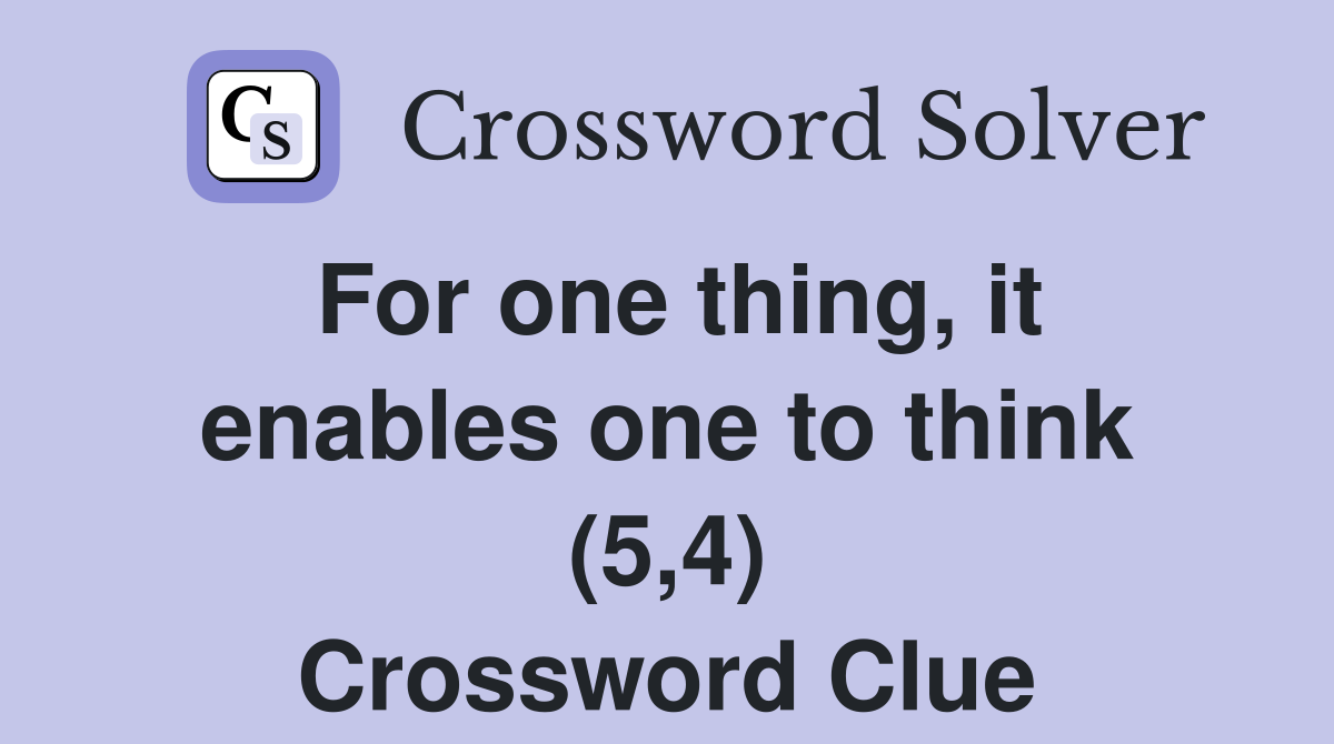 For one thing, it enables one to think (5,4) Crossword Clue