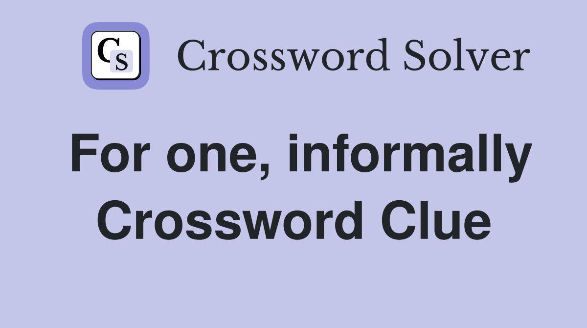 For one, informally Crossword Clue